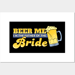Beer me I'm the father of the bride Posters and Art
